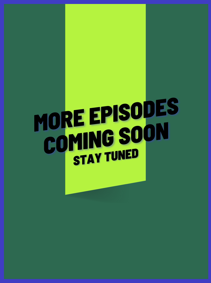 More Episodes Coming Soon - Stay Tuned